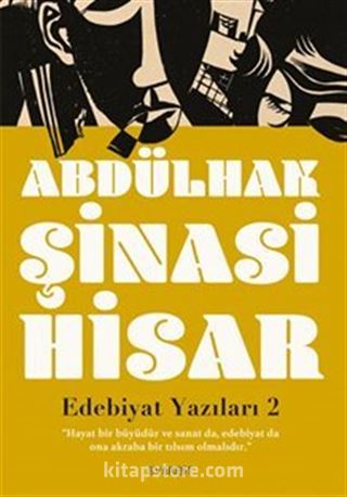 Edebiyat Yazıları 2 / 'Hayat Bir Büyüdür Ve Sanat Da, Edebiyat Da Ona Akraba Bir Tılsım Olmalıdır.'