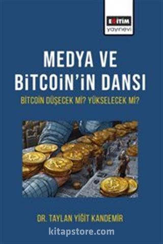 Medya Ve Bitcoin'in Dansı Bitcoin Düşecek mi Yükselecek mi?