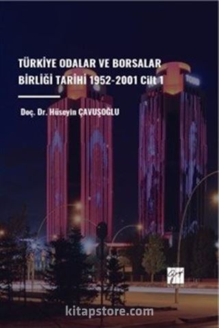 Türkiye Odalar ve Borsalar Birliği Tarihi 1952-2001 Cilt 1