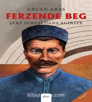 Ferzende Beg Şêrê Serhildana Agirîyê