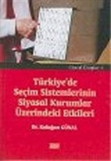 Türkiye'de Seçim Sistemlerinin Siyasal Kurumlar Üzerindeki Etkileri