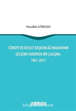 Türkiye'de Devlet Başkanlığı Makamının Gelişimi Hakkında Bir Çalışma, 1961-2017