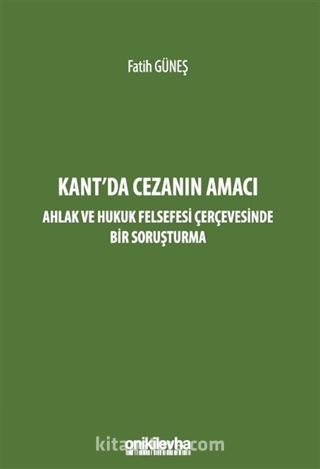 Kant'da Cezanın Amacı - Ahlak ve Hukuk Felsefesi Çerçevesinde Bir Soruşturma