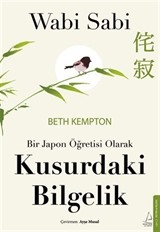 Wabi Sabi - Bir Japon Öğretisi Olarak Kusurdaki Bilgelik