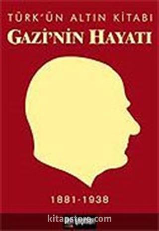 Türk'ün Altın Kitabı Gazi'nin Hayatı