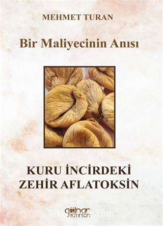 Bir Maliyecinin Anısı Kuru İncirdeki Zehir Aflatoksin