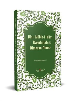 Dîni Mübîni İslâm Resûlullâh Olmazsa Olmaz