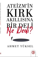 Ateizmin Kırk Akıllısına Bir Deli Ne Dedi?