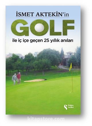 İsmet Aktekin'in Golf İle İç İçe Geçen 25 Yıllık Anıları