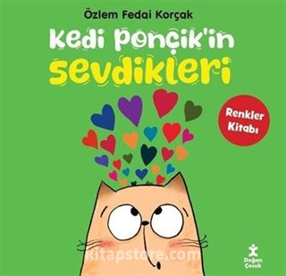 Kedi Ponçik'in Sevdikleri / Renkler Kitabı