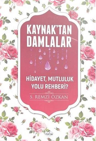 Kaynaktan Damlalar / Hidayet Mutluluk Yolu Rehberi