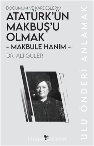 Makbule Hanım - Atatürk'ün Makbuş'u Olmak