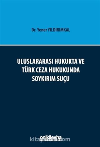 Uluslararası Hukukta ve Türk Ceza Hukukunda Soykırım Suçu