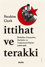 İttihat ve Terakki İhtilaller, Cinayetler, Darbeler ve Toplumsal Olaylar (1908-1918)