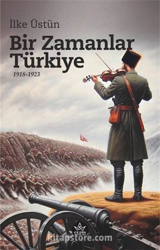 Bir Zamanlar Türkiye 1918-1923