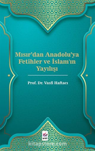 Mısır'dan Anadolu'ya Fetihler ve İslam'ın Yayılışı