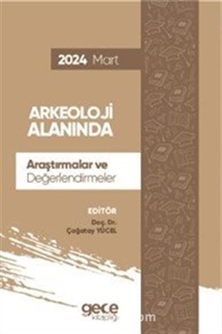 Arkeoloji Alanında Araştırmalar ve Değerlendirmeler - Mart 2024