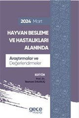 Hayvan Besleme ve Hastalıkları Alanında Araştırmalar ve Değerlendirmeler Mart 2024