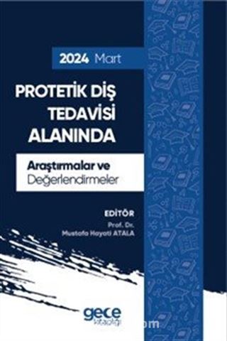 Protetik Diş Tedavisi Alanında Araştırmalar ve Değerlendirmeler Mart 2024