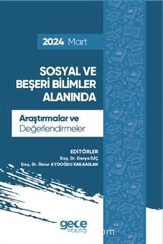 Sosyal ve Beşeri Bilimler Alanında Araştırmalar ve Değerlendirmeler Mart 2024