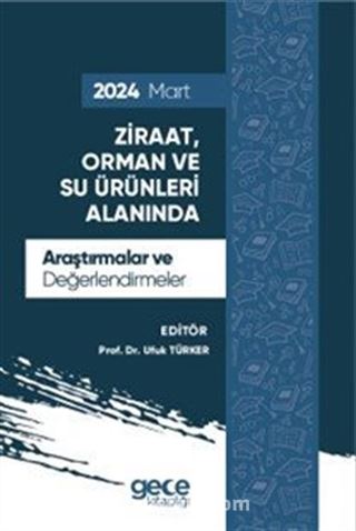 Ziraat, Orman ve Su Ürünleri Alanında Araştırmalar ve Değerlendirmeler Mart 2024