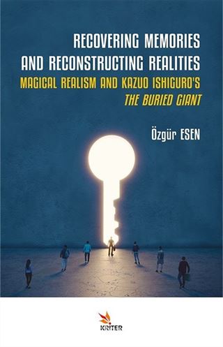 Recoverıng Memorıes And Reconstructıng Realıtıes: Magıcal Realısm And Kazuo Ishıguro's The Burıed Gıant