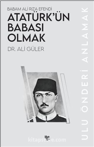 Atatürk'ün Babası Olmak