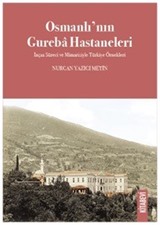 Osmanlı'nın Gureba Hastaneleri İnşaa Süreci ve Mimarisiyle Türkiye Örnekleri