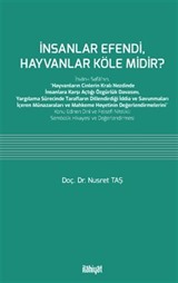 İnsanlar Efendi, Hayvanlar Köle midir?