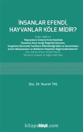 İnsanlar Efendi, Hayvanlar Köle midir?