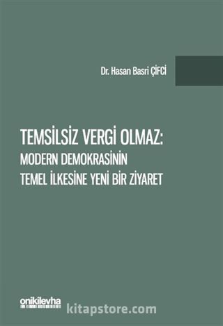 Temsilsiz Vergi Olmaz - Modern Demokrasinin Temel İlkesine Yeni Bir Ziyaret