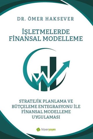 İşletmelerde Finansal Modelleme Stratejik Planlama ve Bütçeleme Entegrasyonu ile Finansal Modelleme Uygulaması