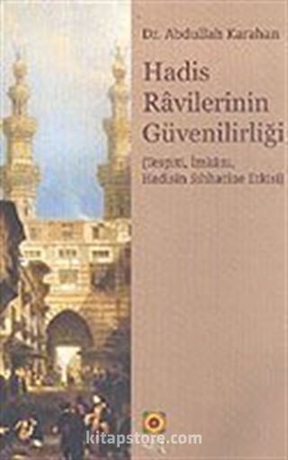 Hadis Ravilerinin Güvenilirliği (Tespiti, İmkanı, Hadisin Sıhhatine Etkisi)