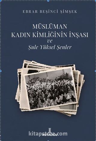 Müslüman Kadın Kimliğinin İnşası ve Şule Yüksel Şenler