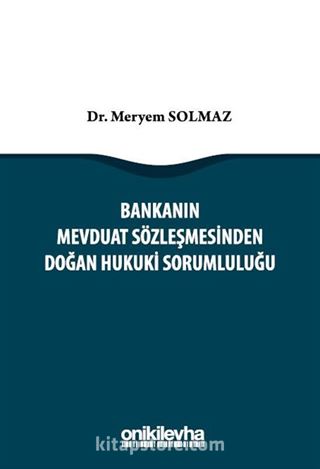 Bankanın Mevduat Sözleşmesinden Doğan Hukuki Sorumluluğu