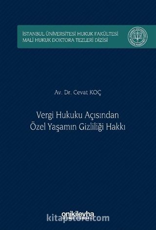 Vergi Hukuku Açısından Özel Yaşamın Gizliliği Hakkı İstanbul Üniversitesi Hukuk Fakültesi Mali Hukuk Doktora Tezleri Dizisi No: 5