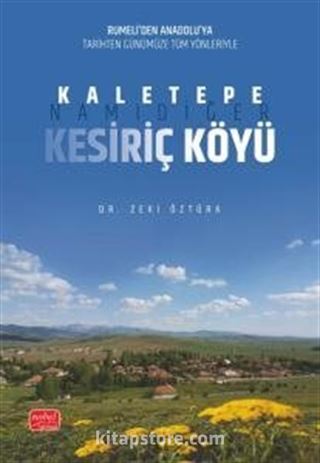 Rumeli'den Anadolu'ya Tarihten Günümüze Tüm Yönleriyle Kaletepe, Namıdiğer Kesiriç Köyü