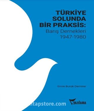 Türkiye Solunda Bir Praksis : Barış Dernekleri 1947-1980