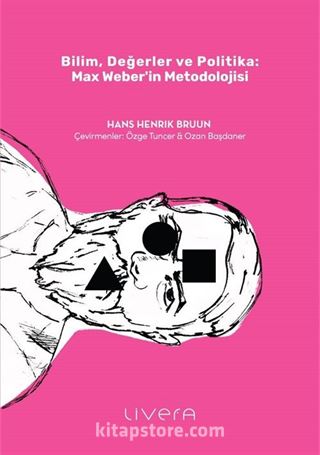 Bilim, Değerler ve Politika: Max Weber'in Metodolojisi