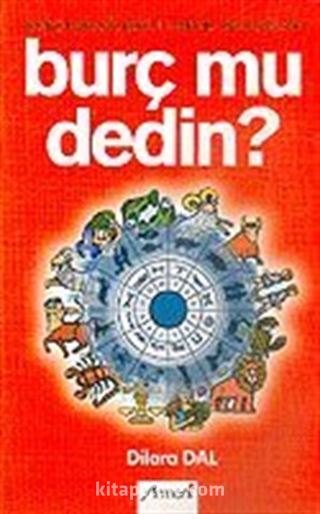 Burç mu Dedin?