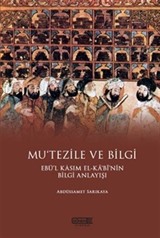 Mu'tezile ve Bilgi Ebü'l Kasım El-Kabi'nin Bilgi Anlayışı