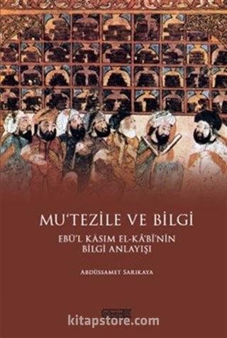 Mu'tezile ve Bilgi Ebü'l Kasım El-Kabi'nin Bilgi Anlayışı