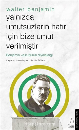 Yalnızca Umutsuzların Hatrı İçin Bize Umut Verilmiştir-Walter Benjamin