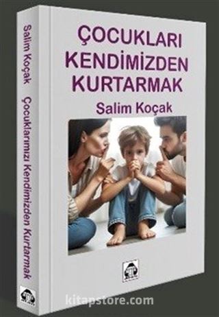 Çocukları Kendimizden Kurtarmak