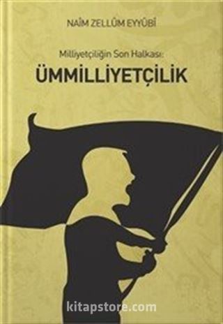 Milliyetçiliğin Son Halkası: Ümmilliyetçilik