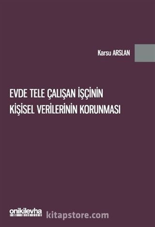 Evde Tele Çalışan İşçinin Kişisel Verilerinin Korunması