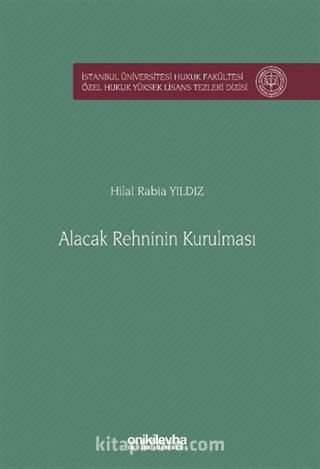 Alacak Rehninin Kurulması İstanbul Üniversitesi Hukuk Fakültesi Özel Hukuk Yüksek Lisans Tezleri Dizisi No: 83