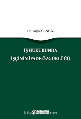 İş Hukukunda İşçinin İfade Özgürlüğü