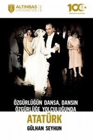 Özgürlüğün Dansa, Dansın Özgürlüğe Yolculuğunda Atatürk