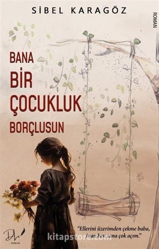 Bana Bir Çocukluk Borçlusun